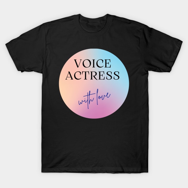 voice actress with love T-Shirt by Fresh aus